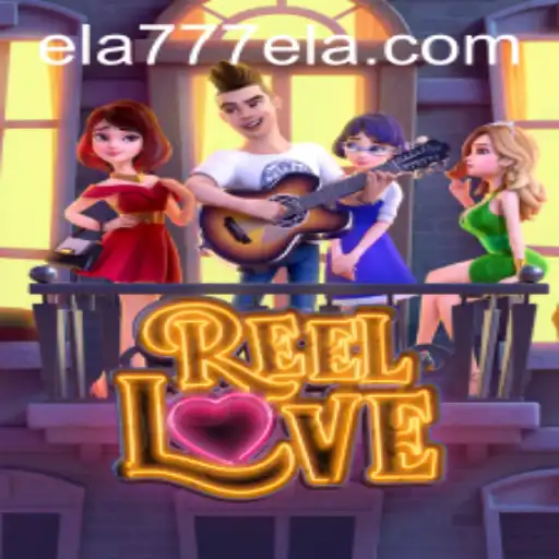 Explore the Exciting World of ReelLove with ela777